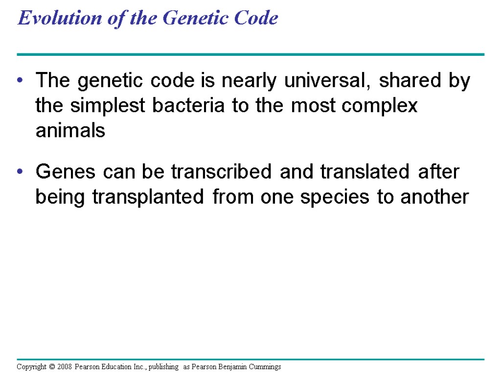Evolution of the Genetic Code The genetic code is nearly universal, shared by the